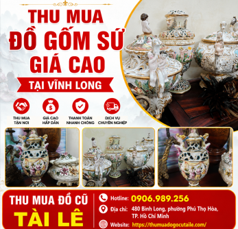 Thu mua đồ gốm sứ giá cao tại Vĩnh Long