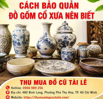 Cách bảo quản đồ gốm cổ xưa nên biết