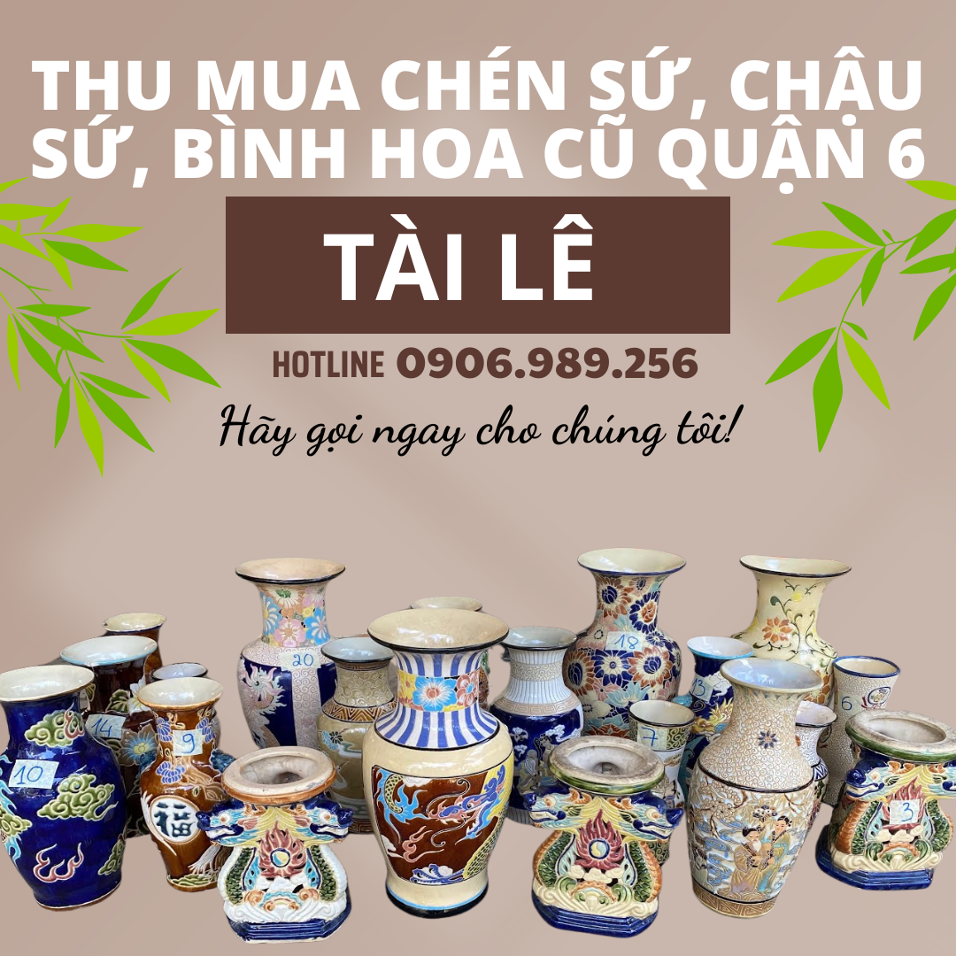 Dịch vụ thu mua chén sứ, chậu sứ, bình hoa cũ quận 6- Cửa hàng Tài Lê