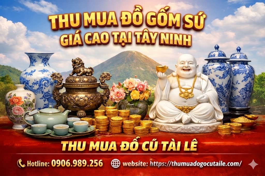 Thu mua đồ gốm sứ giá cao tại Tây Ninh
